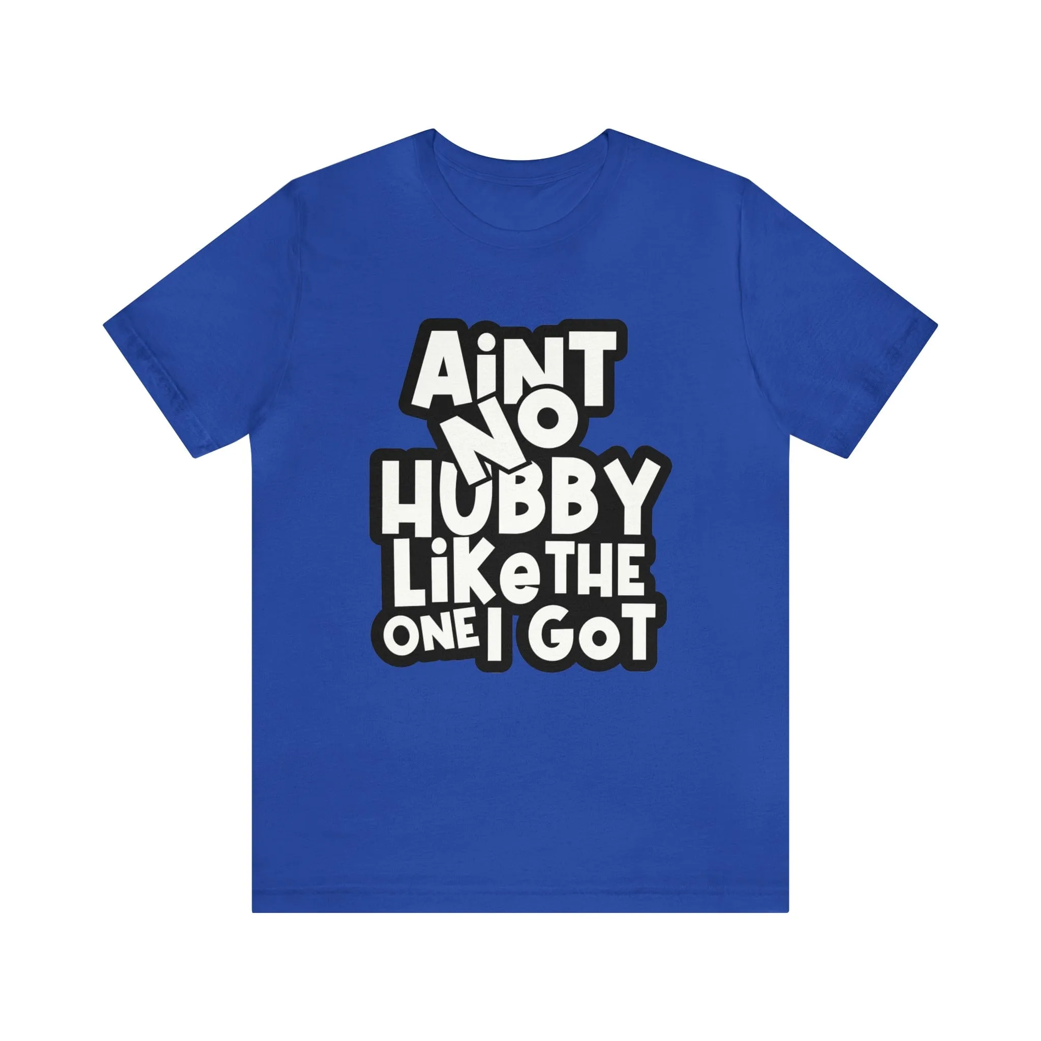 Aint No Hubby Like The one I got!