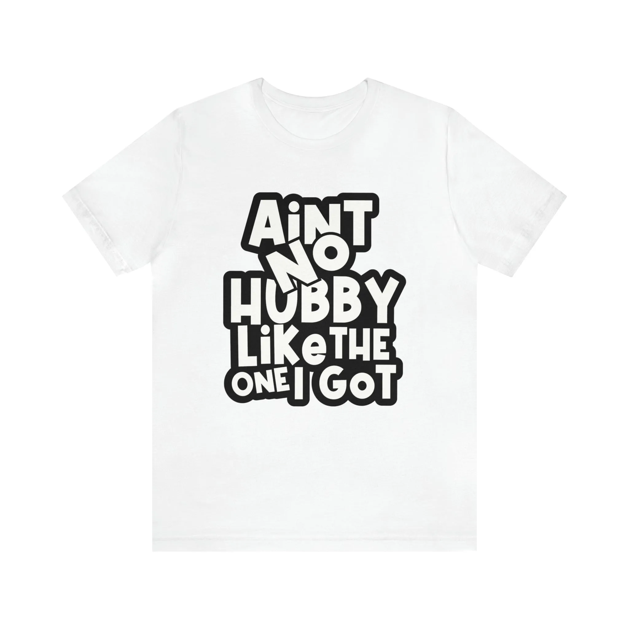 Aint No Hubby Like The one I got!
