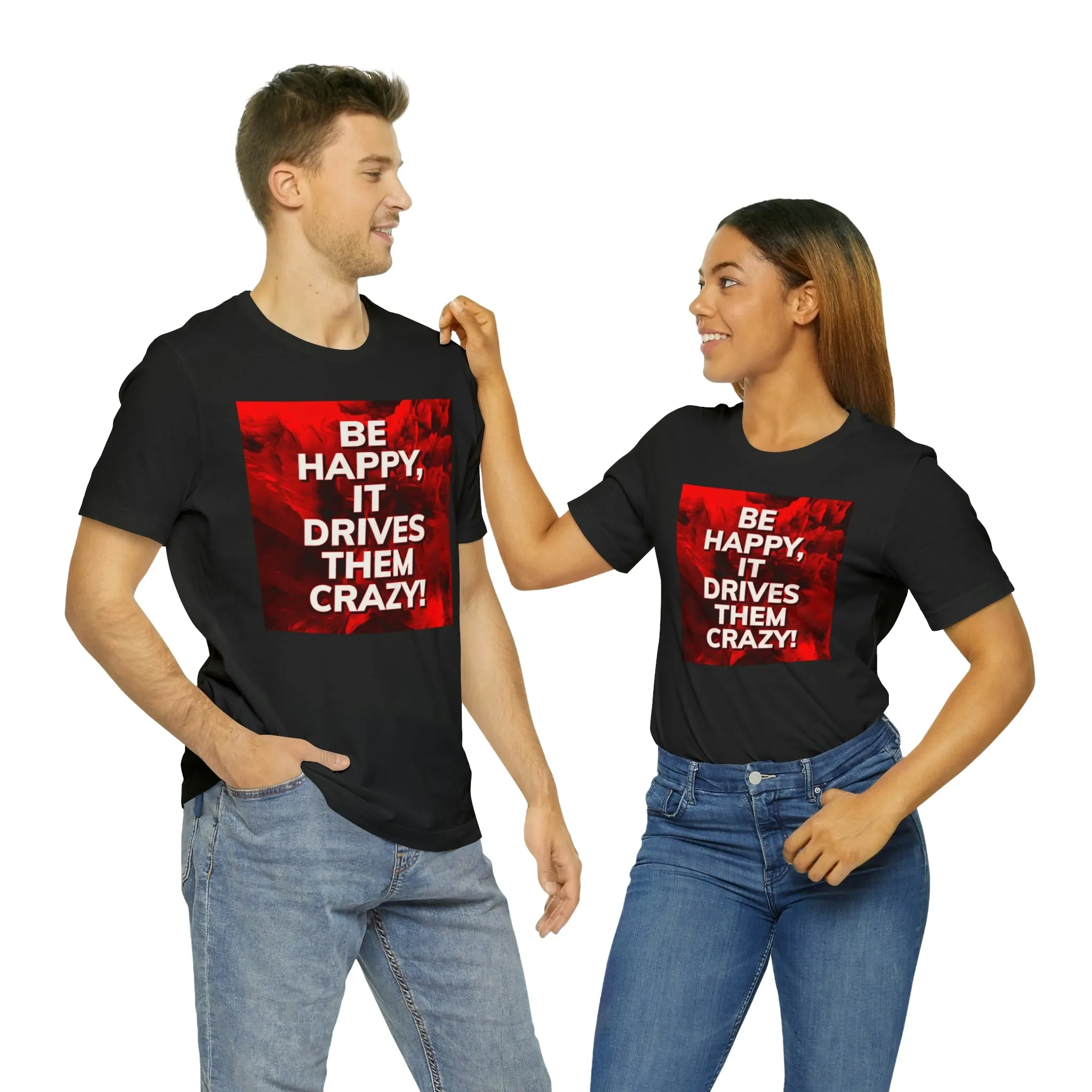 Be Happy, It Drives Them Crazy! Short Sleeve Tee