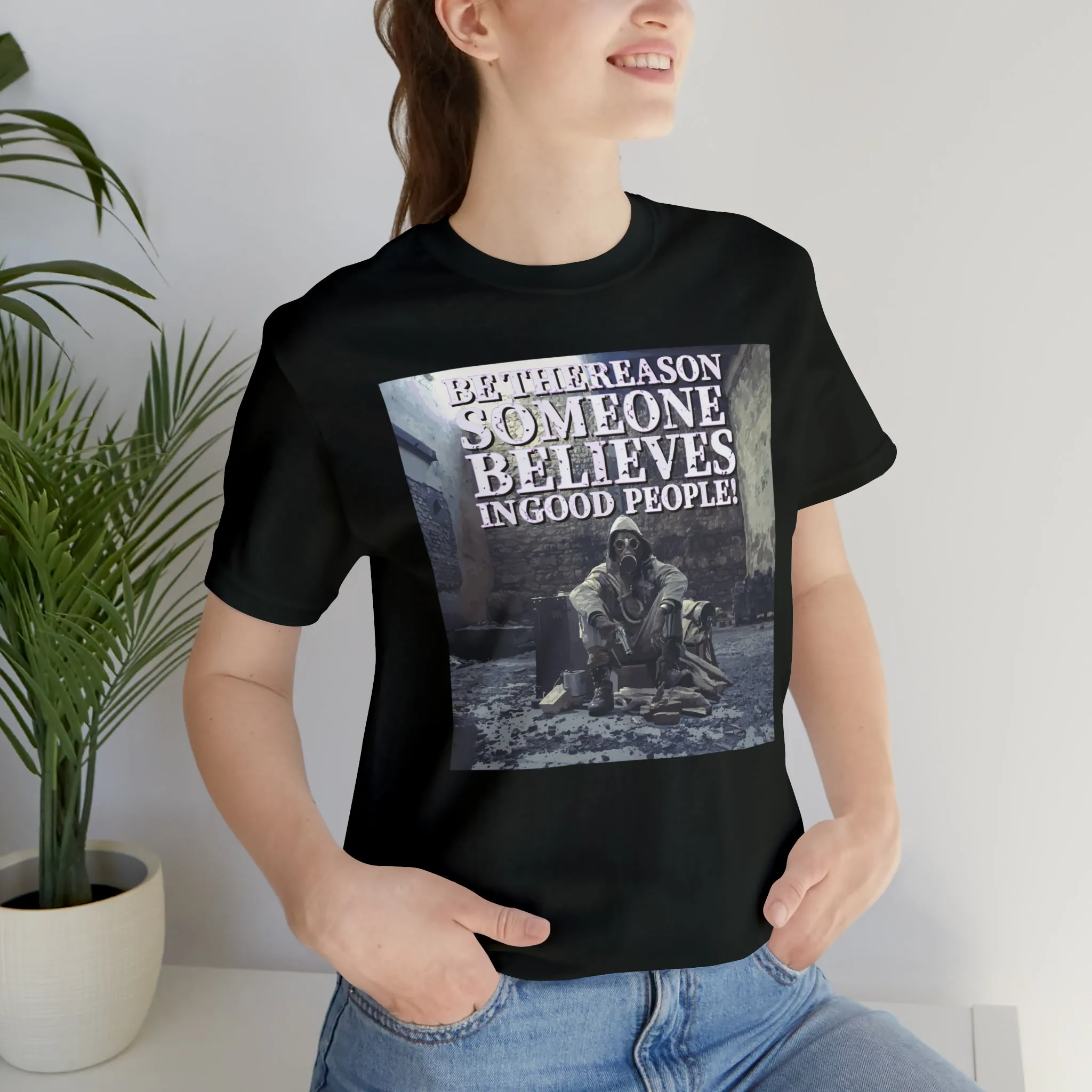 Be The Reason Someone Believes In Good People! Short Sleeve Tee