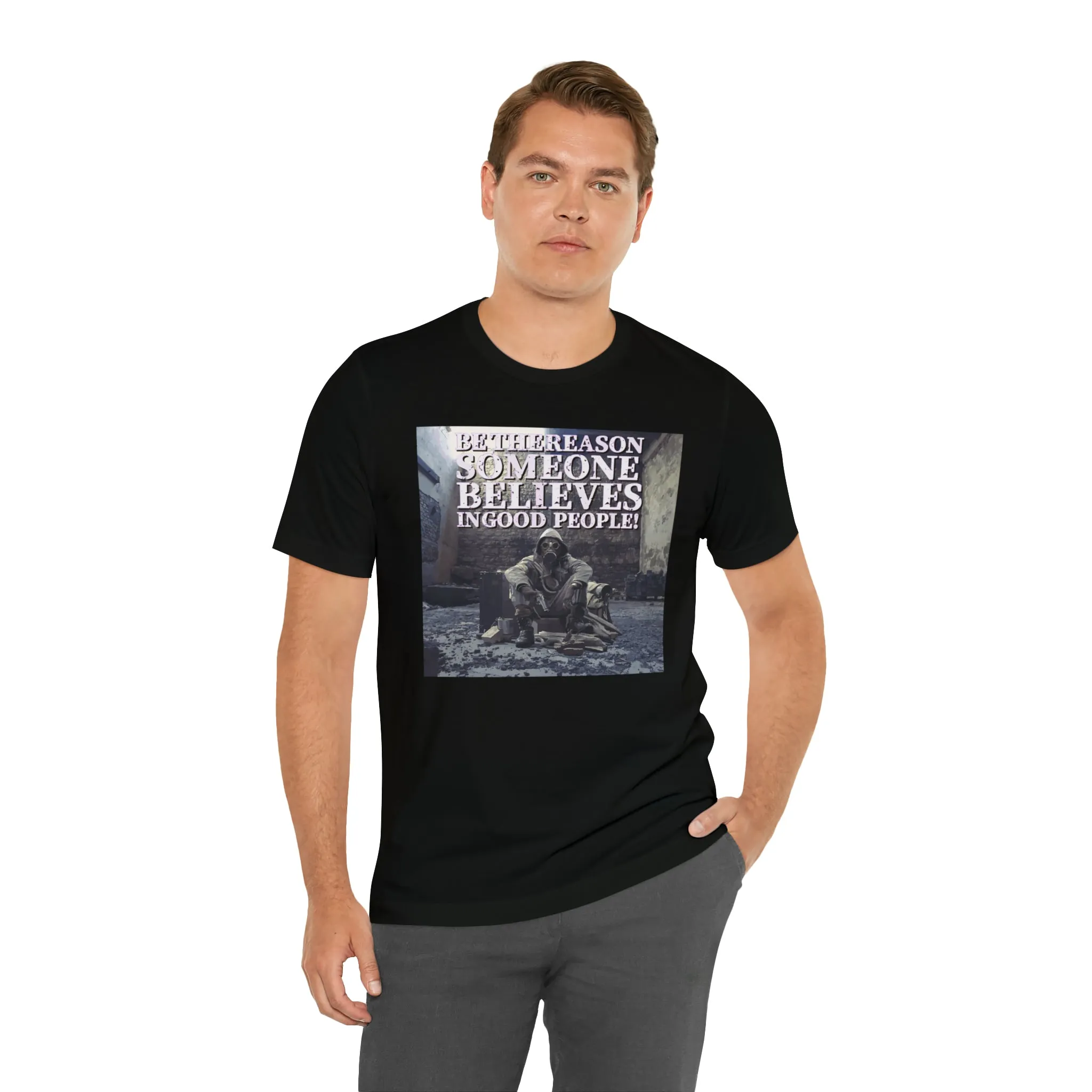 Be The Reason Someone Believes In Good People! Short Sleeve Tee