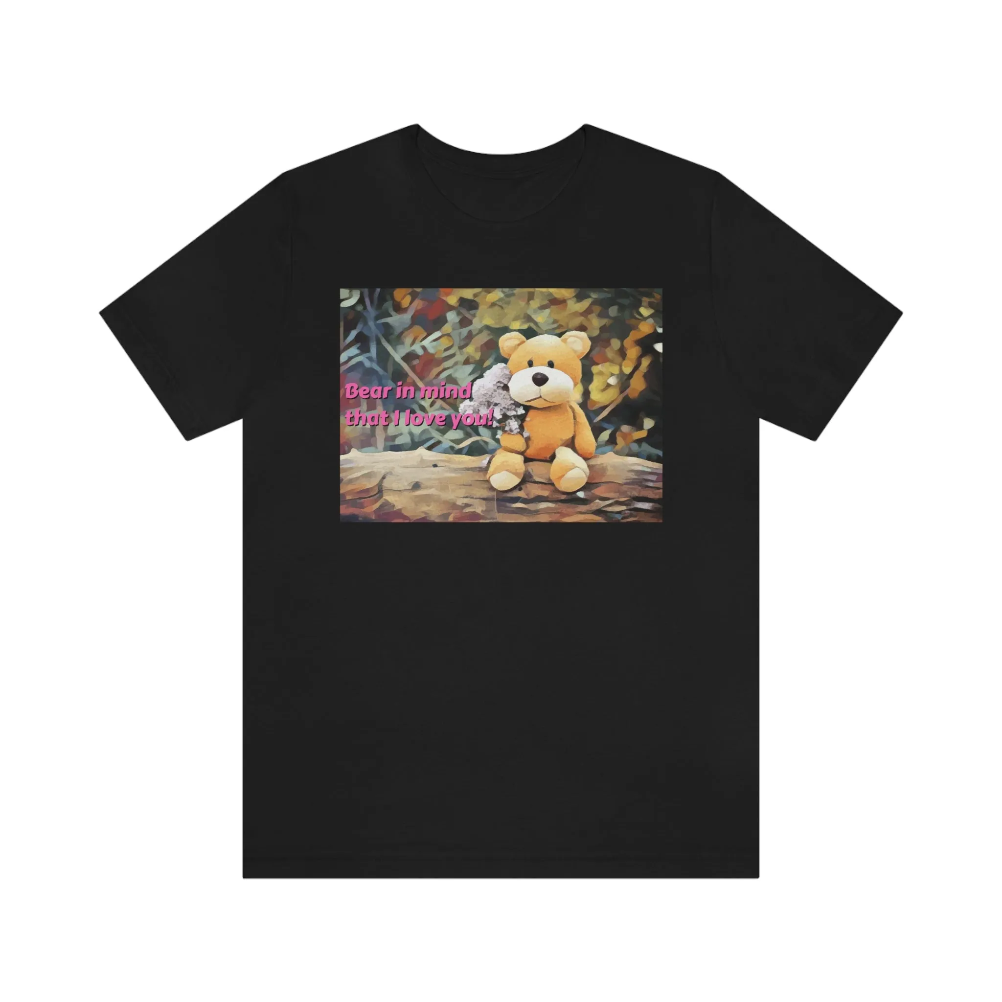 Bear In Mind That I Love You! Short Sleeve Tee