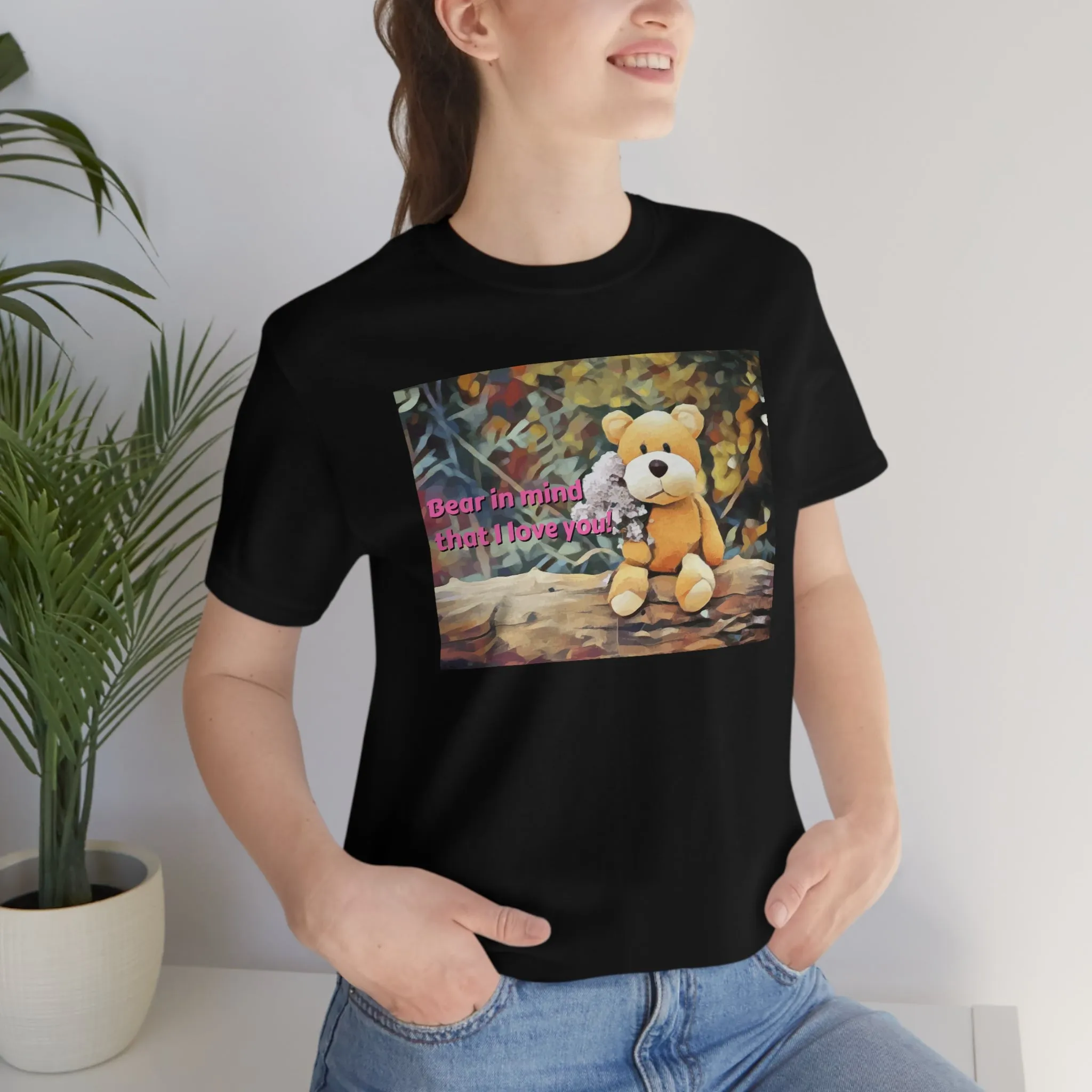 Bear In Mind That I Love You! Short Sleeve Tee
