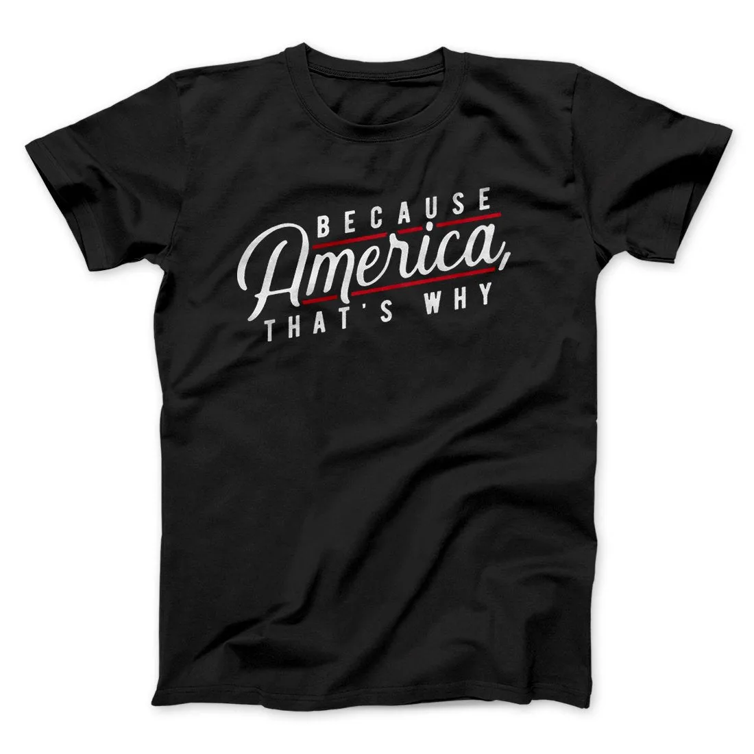 Because America, That's Why Men/Unisex T-Shirt