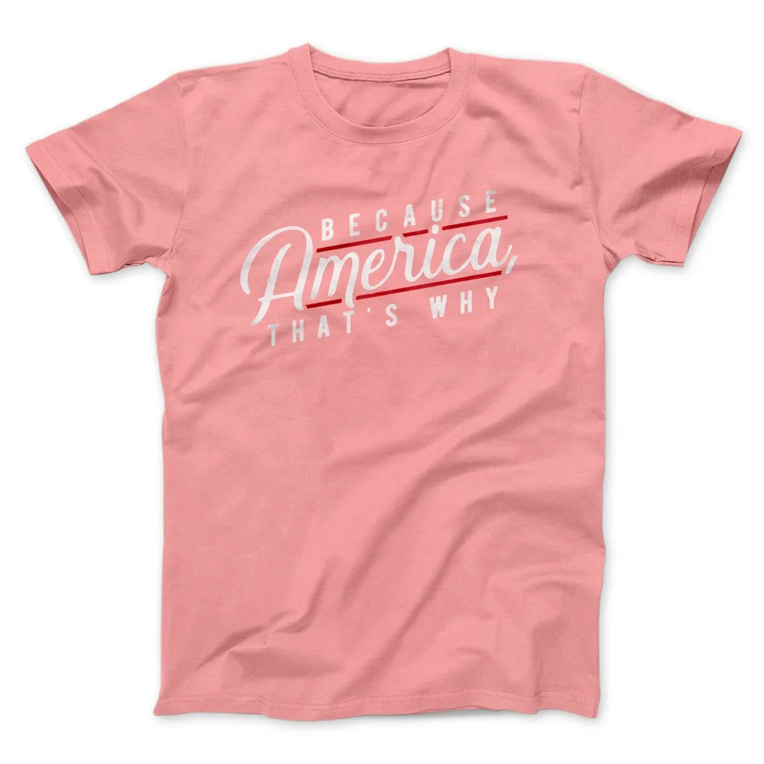 Because America, That's Why Men/Unisex T-Shirt