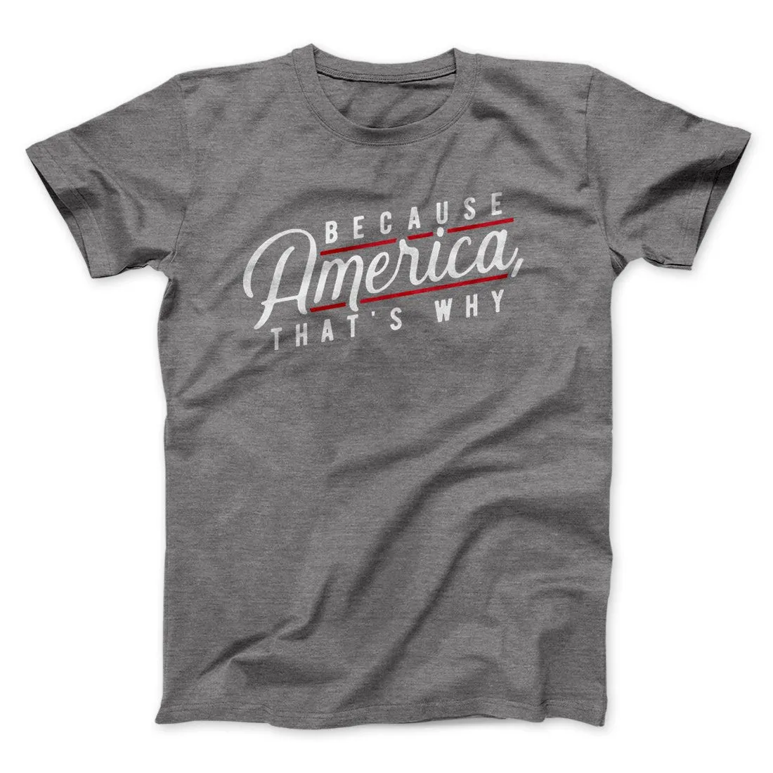 Because America, That's Why Men/Unisex T-Shirt