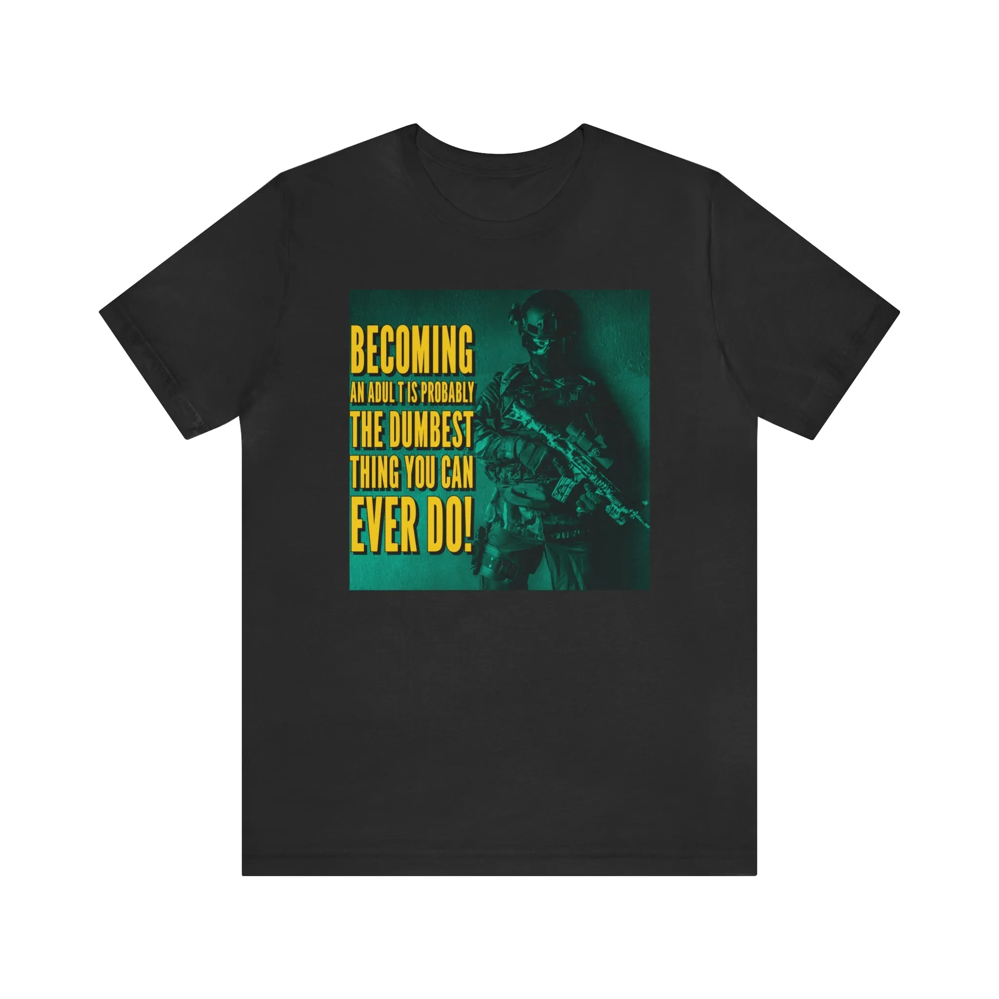 Becoming An Adult Is The Dumbest Thing You Can Ever Do! Short Sleeve Tee