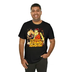 CSI: Can't Stand Idiots! Short Sleeve Tee