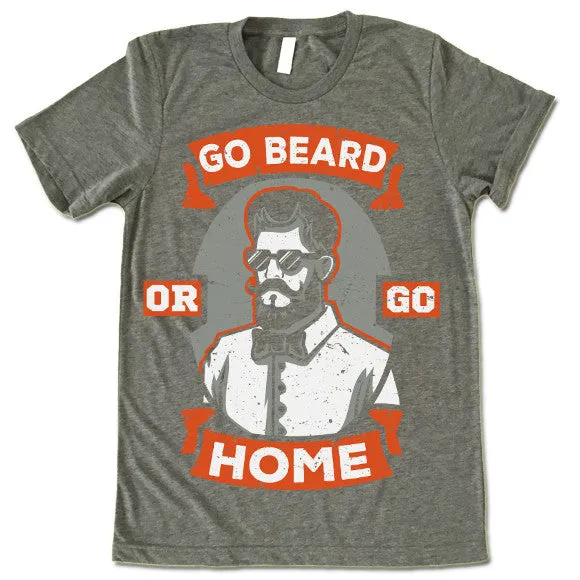 Go Beard Or Go Home T-Shirt