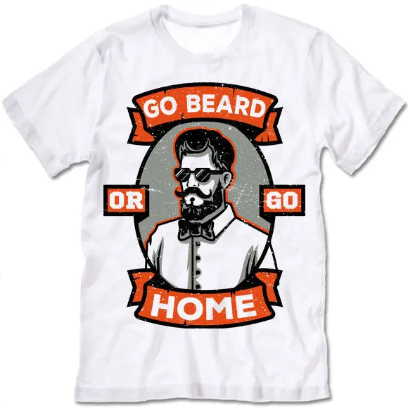Go Beard Or Go Home T-Shirt