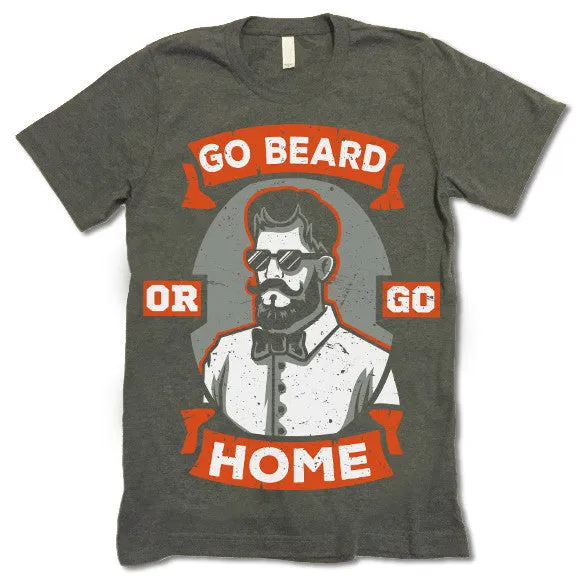 Go Beard Or Go Home T-Shirt
