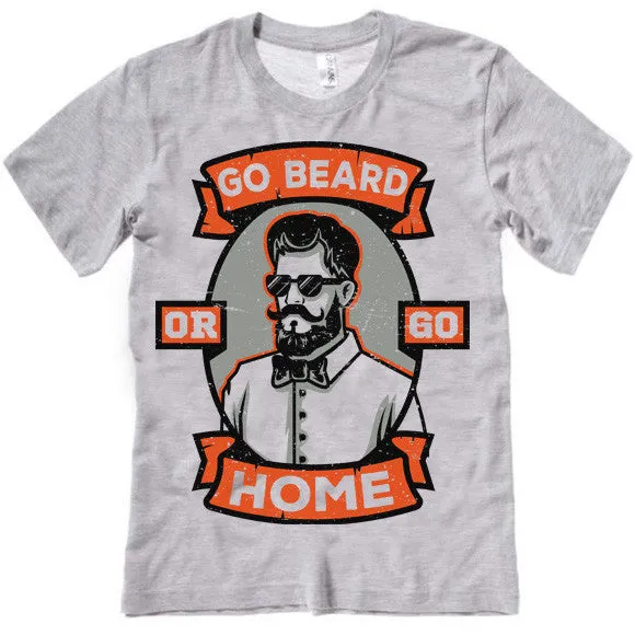 Go Beard Or Go Home T-Shirt