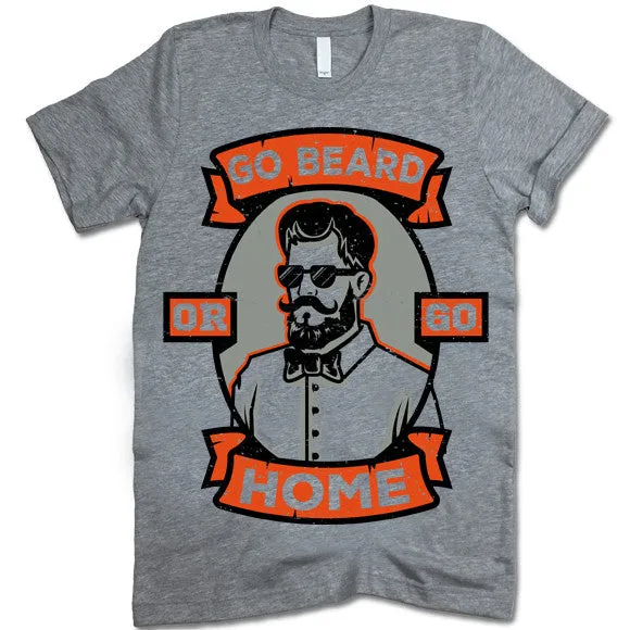 Go Beard Or Go Home T-Shirt