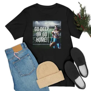 Go Deep or Go Home! Short Sleeve Tee