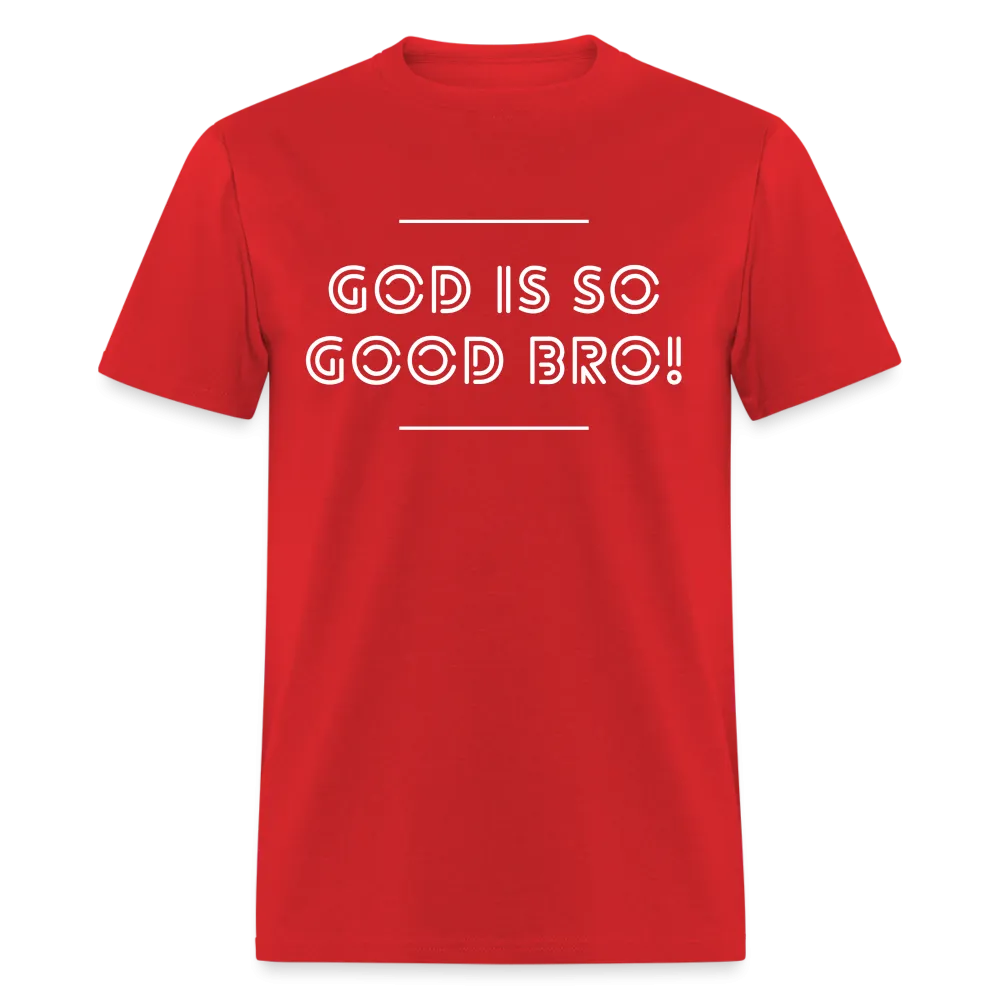 God Is So Good Bro! Unisex T-Shirt