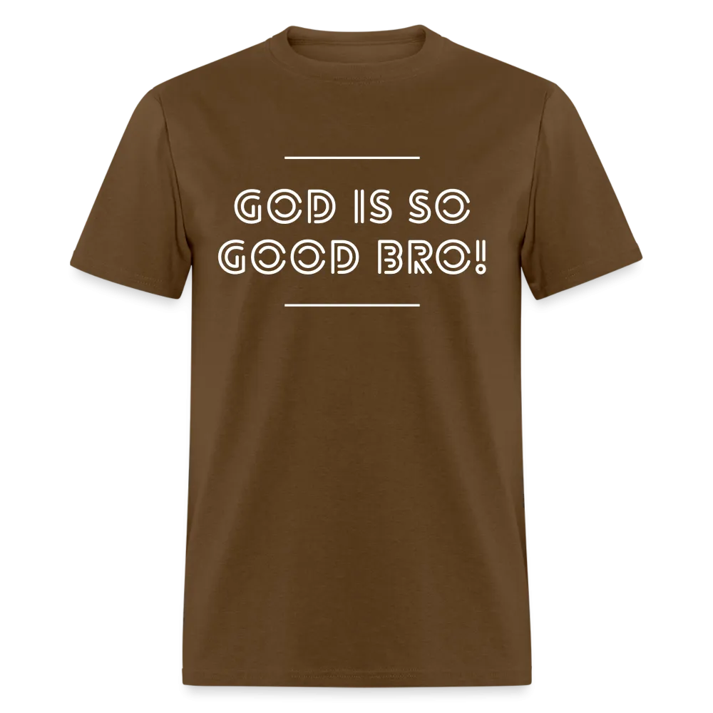 God Is So Good Bro! Unisex T-Shirt