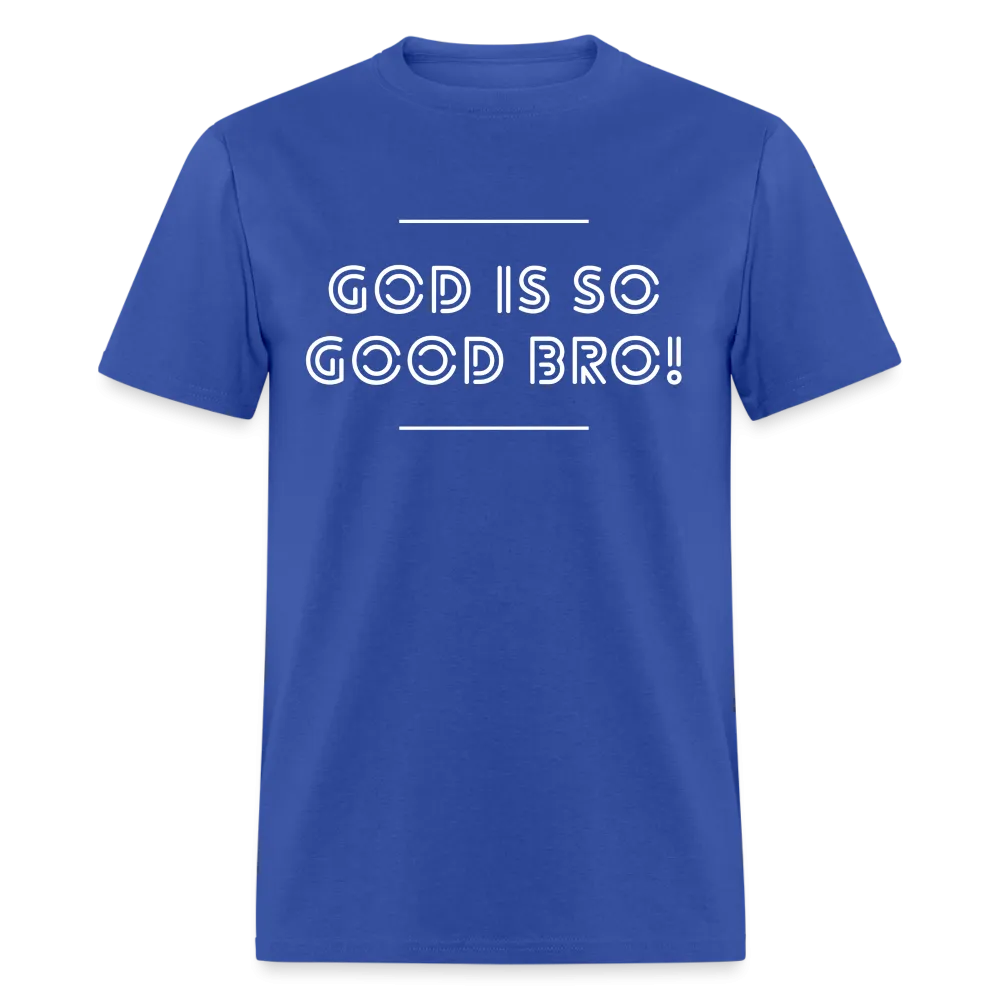 God Is So Good Bro! Unisex T-Shirt