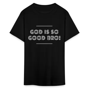 God Is So Good Bro! Unisex T-Shirt