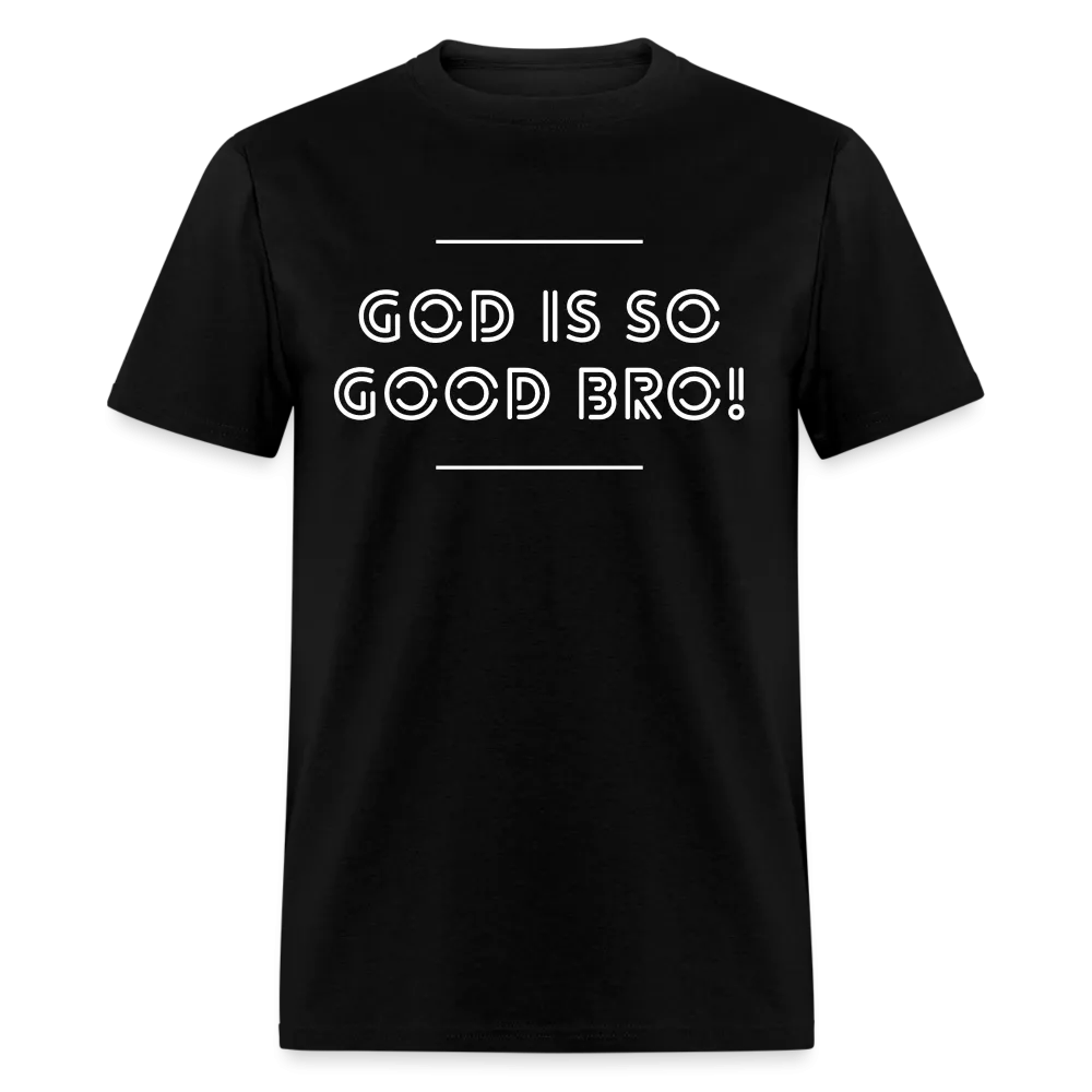 God Is So Good Bro! Unisex T-Shirt