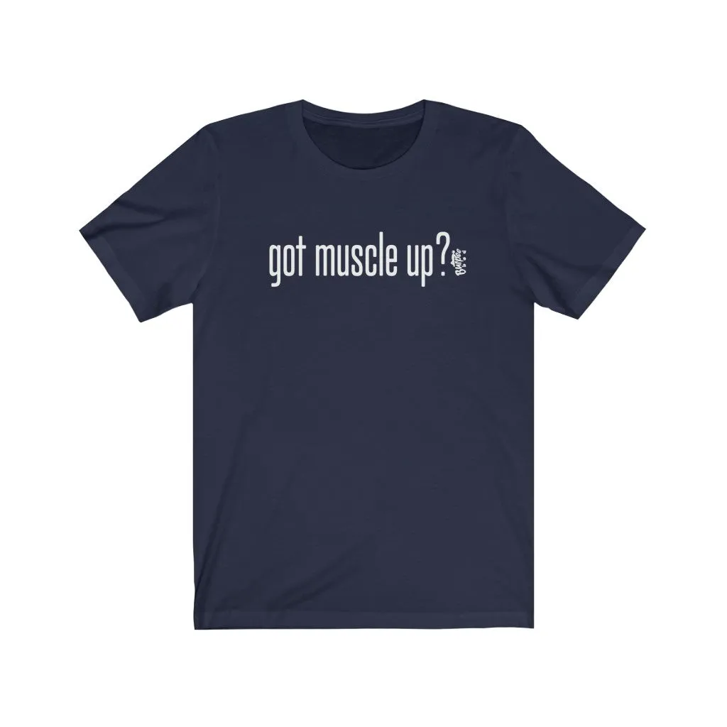 got muscle up? - Mens and Womens Workout T Shirt