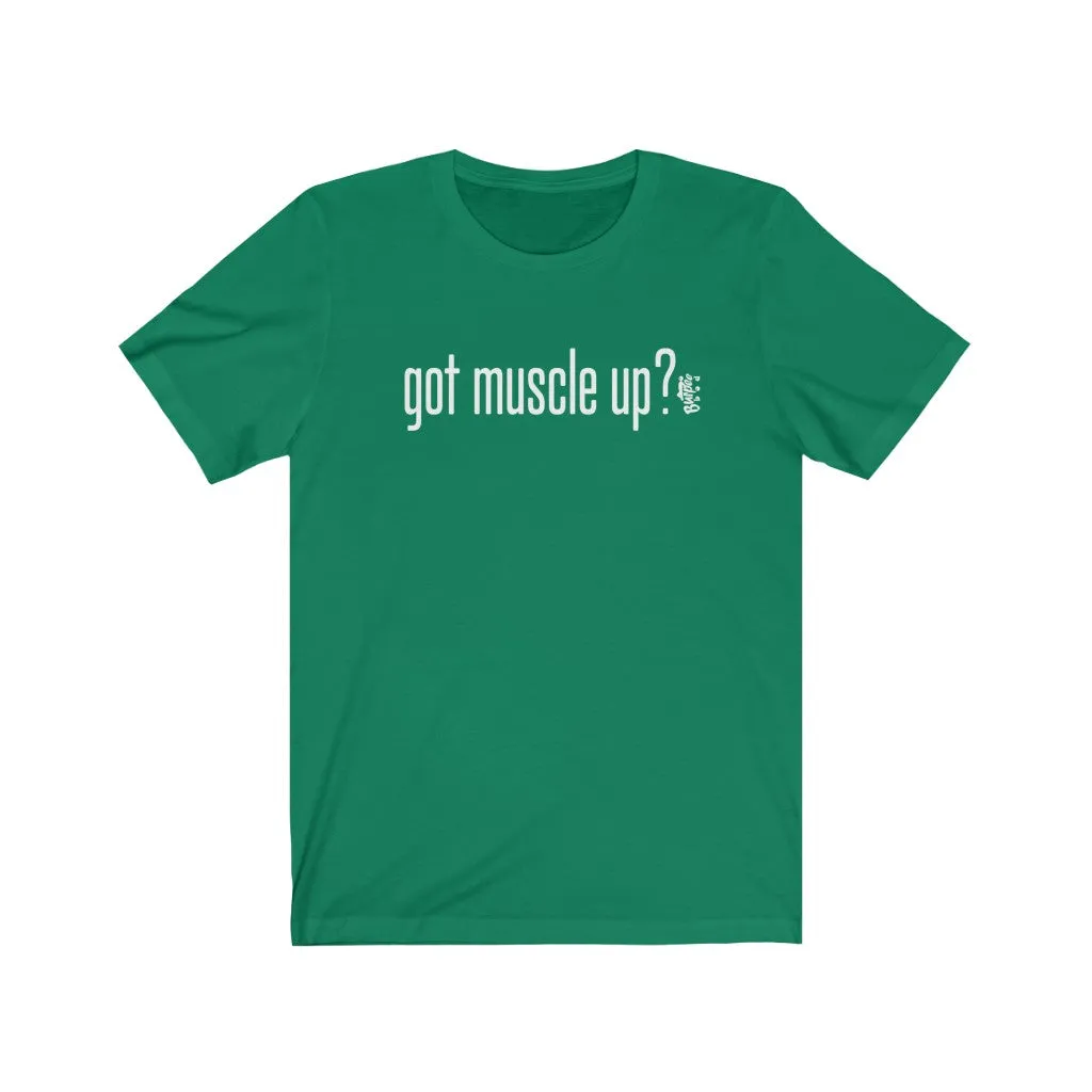 got muscle up? - Mens and Womens Workout T Shirt