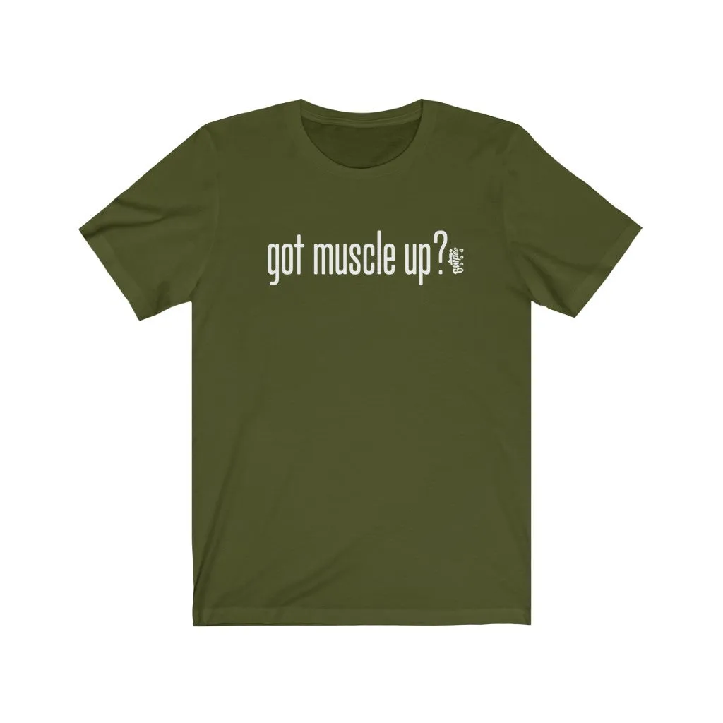 got muscle up? - Mens and Womens Workout T Shirt