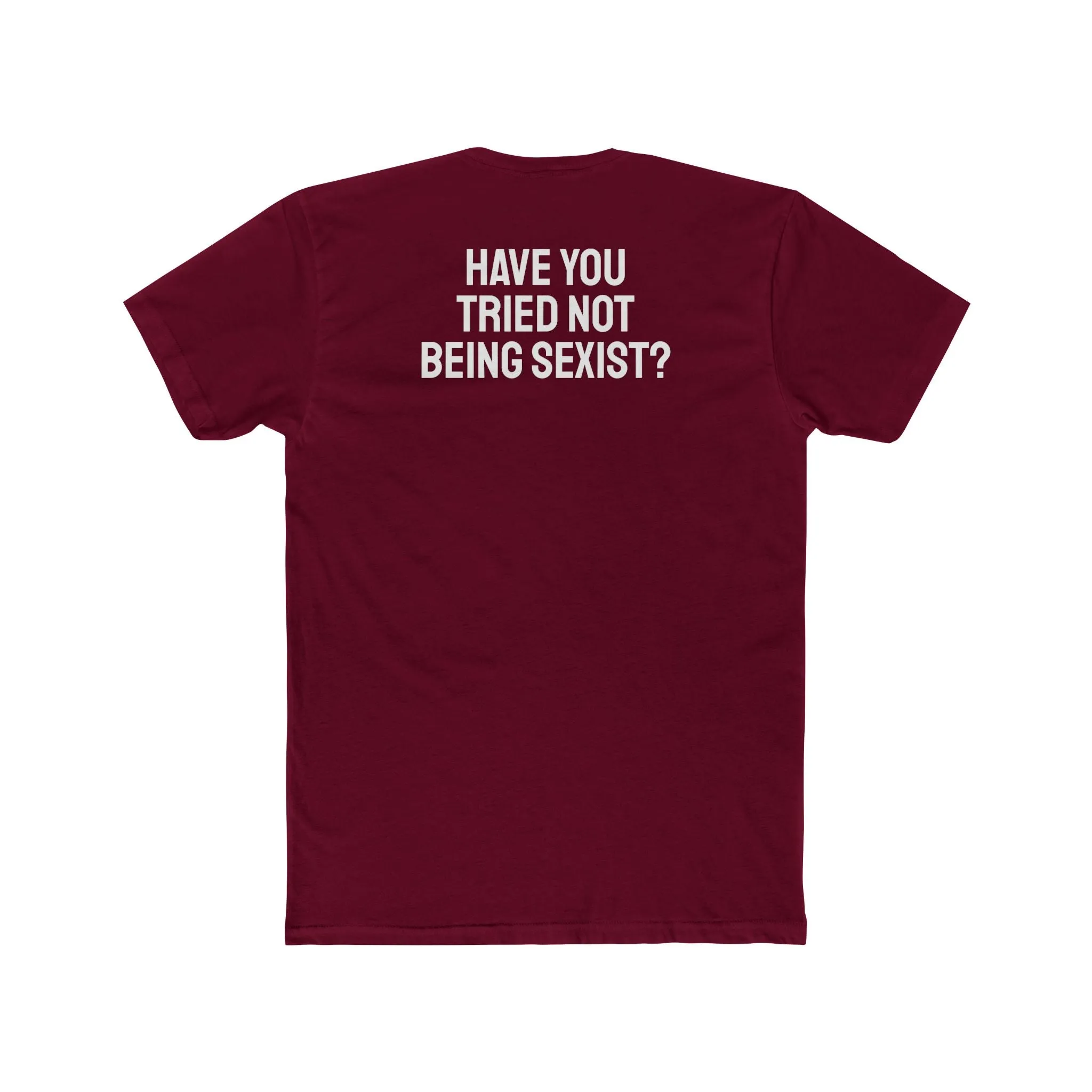 Have You Tried Not Being Sexist? - Unisex Cotton Crew Tee