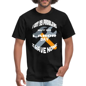 “I Got 99 Problems But On Labor Day I have None”-Unisex Classic T-Shirt