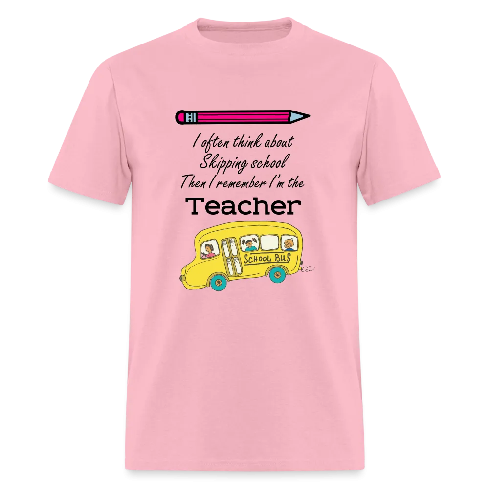 “I often think about skipping school then I remember I’m the Teacher”-Unisex Classic T-Shirt