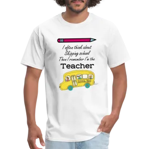 “I often think about skipping school then I remember I’m the Teacher”-Unisex Classic T-Shirt