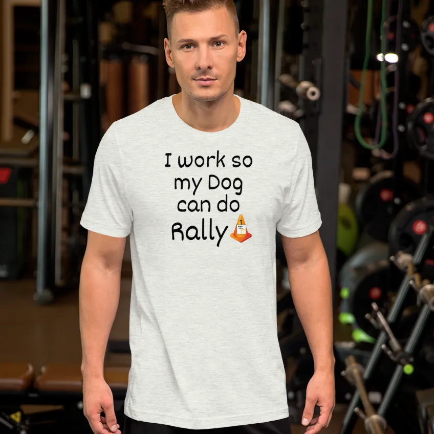 I Work so my Dog can do Rally T-Shirt - Light