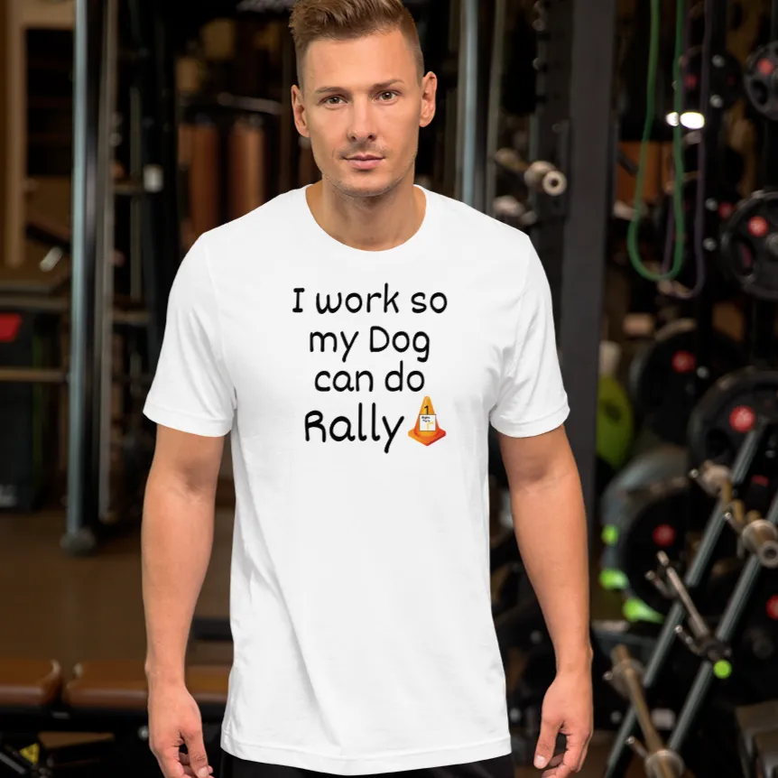 I Work so my Dog can do Rally T-Shirt - Light