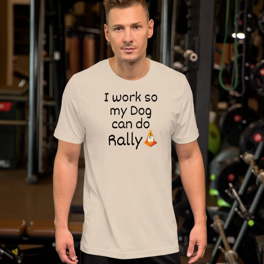 I Work so my Dog can do Rally T-Shirt - Light