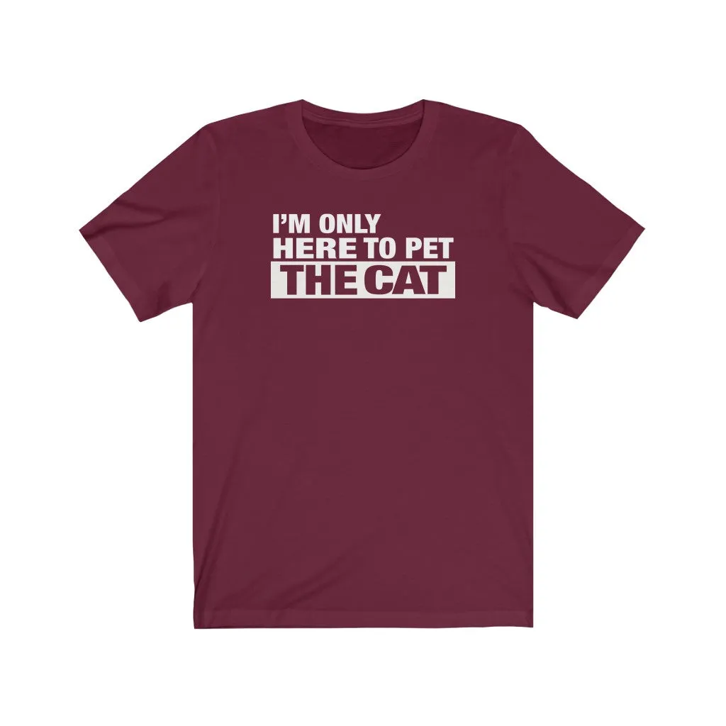 I'm Only Here To Pet The Cat - Unisex T-shirt