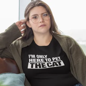 I'm Only Here To Pet The Cat - Unisex T-shirt