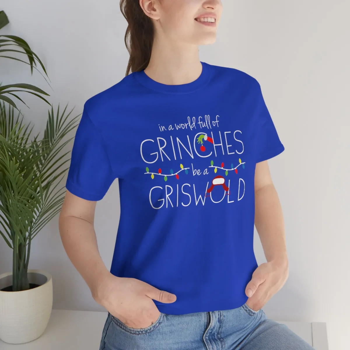 In a world full of GRINCHES be a GRISWOLD-Unisex Jersey Short Sleeve Tee