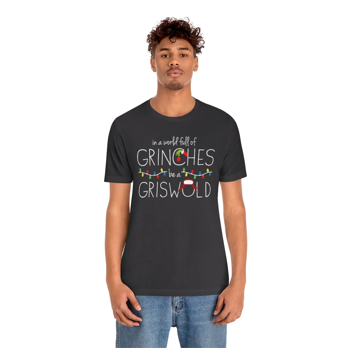 In a world full of GRINCHES be a GRISWOLD-Unisex Jersey Short Sleeve Tee