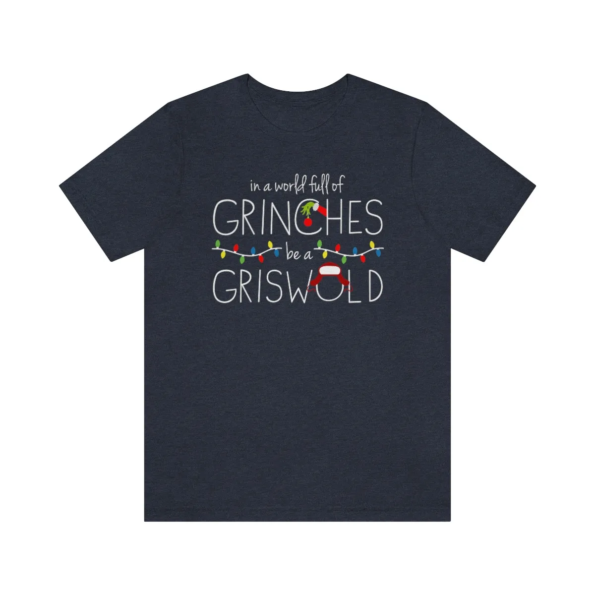 In a world full of GRINCHES be a GRISWOLD-Unisex Jersey Short Sleeve Tee