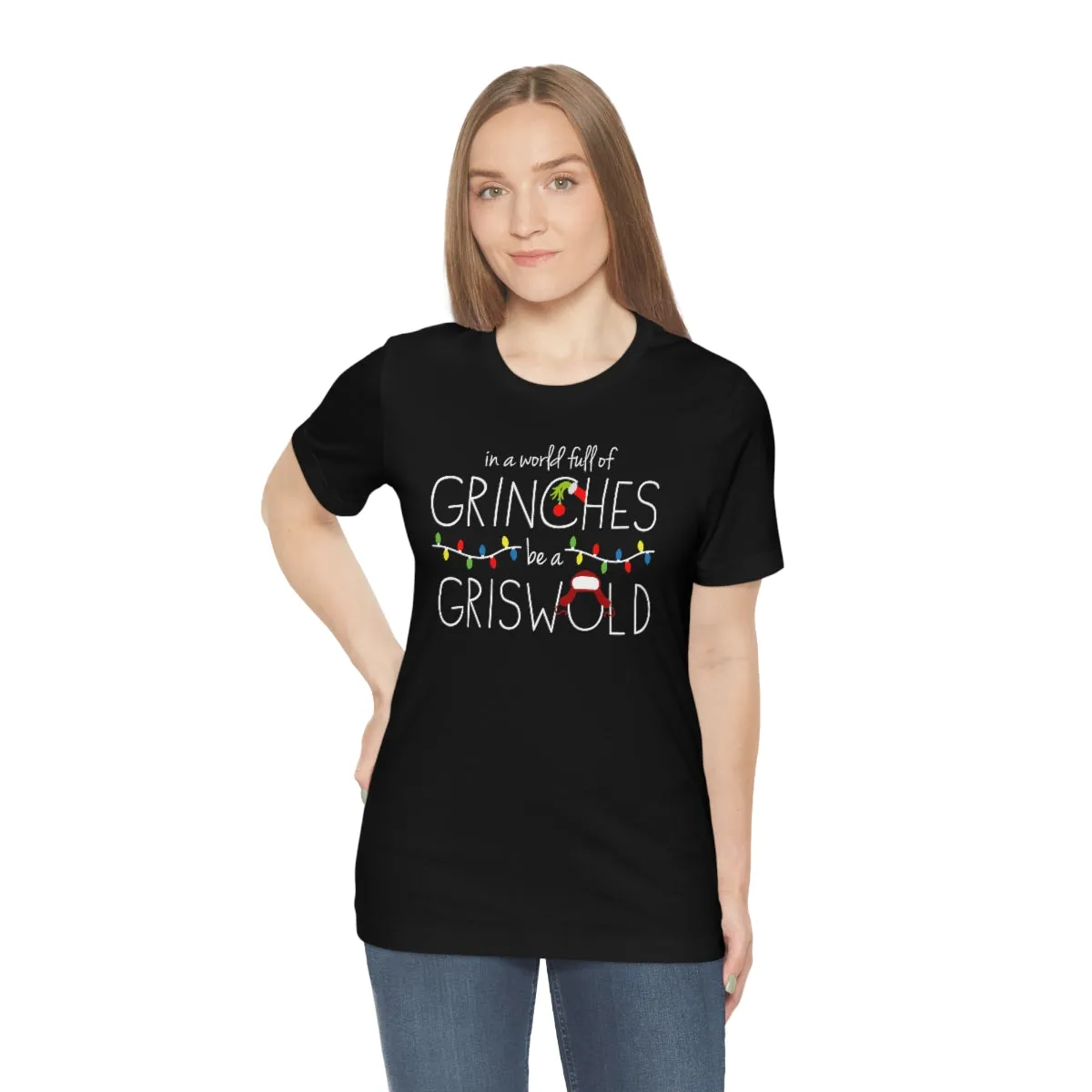 In a world full of GRINCHES be a GRISWOLD-Unisex Jersey Short Sleeve Tee