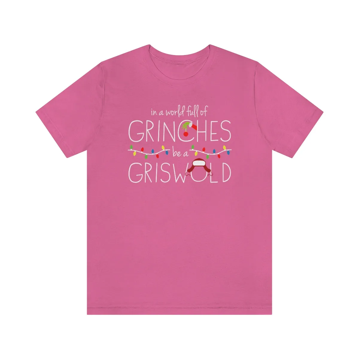 In a world full of GRINCHES be a GRISWOLD-Unisex Jersey Short Sleeve Tee