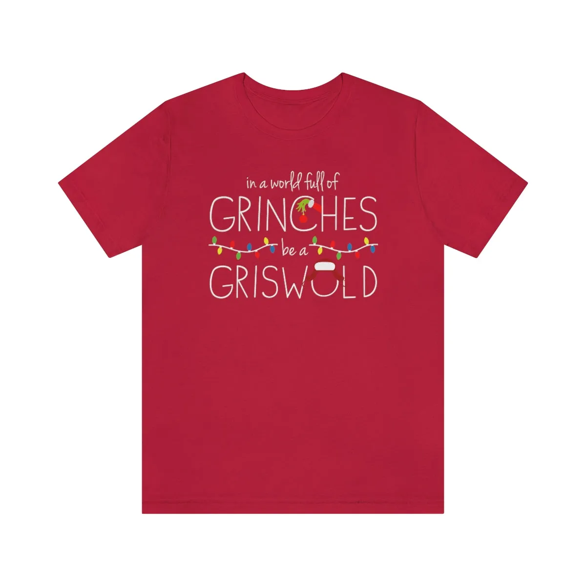 In a world full of GRINCHES be a GRISWOLD-Unisex Jersey Short Sleeve Tee