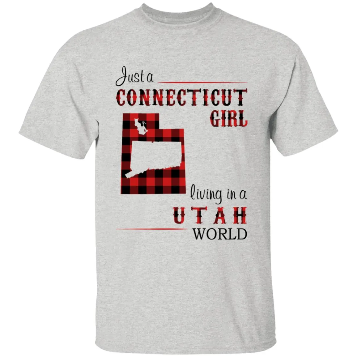 Just A Connecticut Girl Living In A Utah World T-shirt
