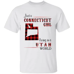 Just A Connecticut Girl Living In A Utah World T-shirt