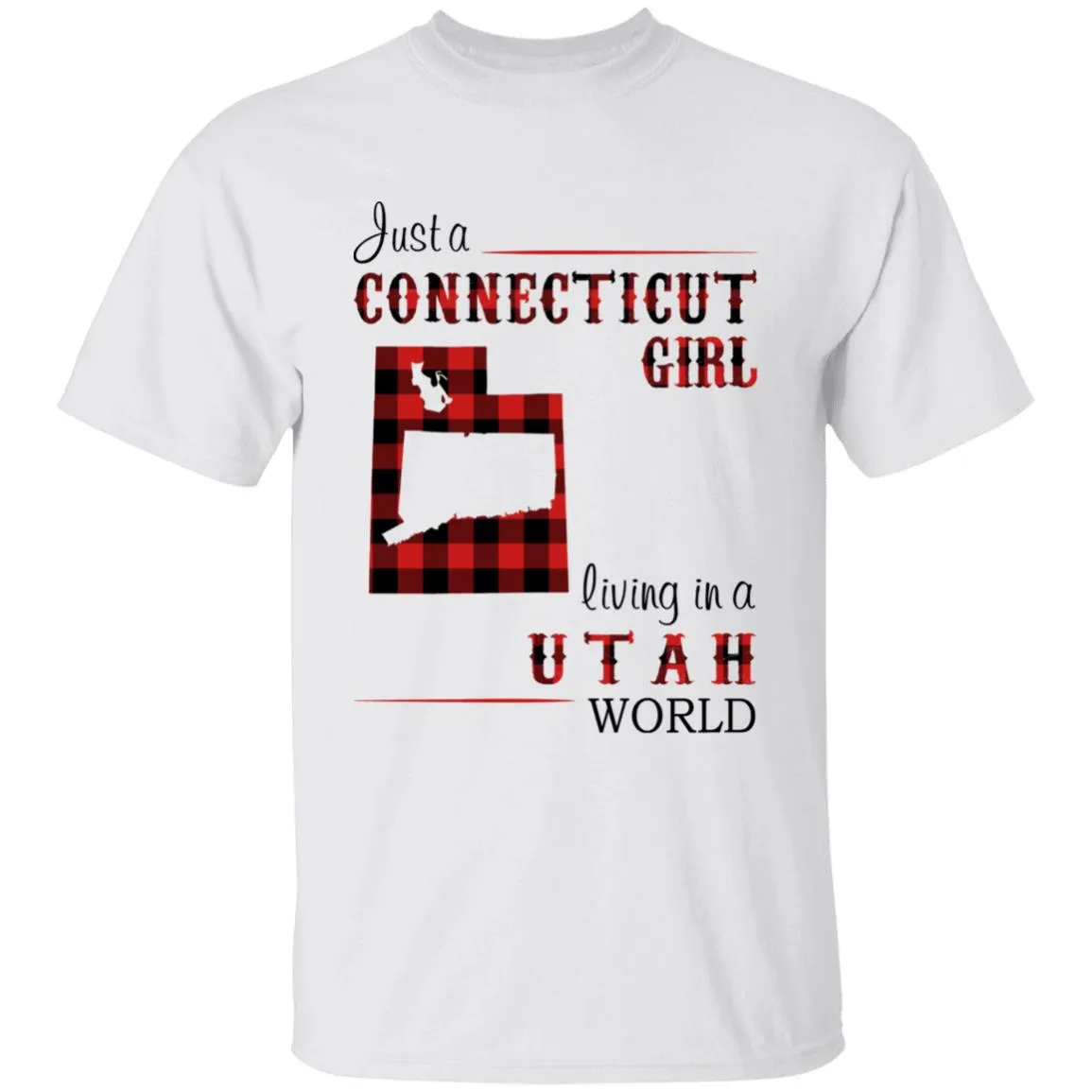 Just A Connecticut Girl Living In A Utah World T-shirt
