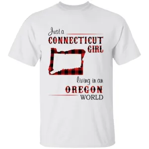 Just A Connecticut Girl Living In An Oregon World T-shirt
