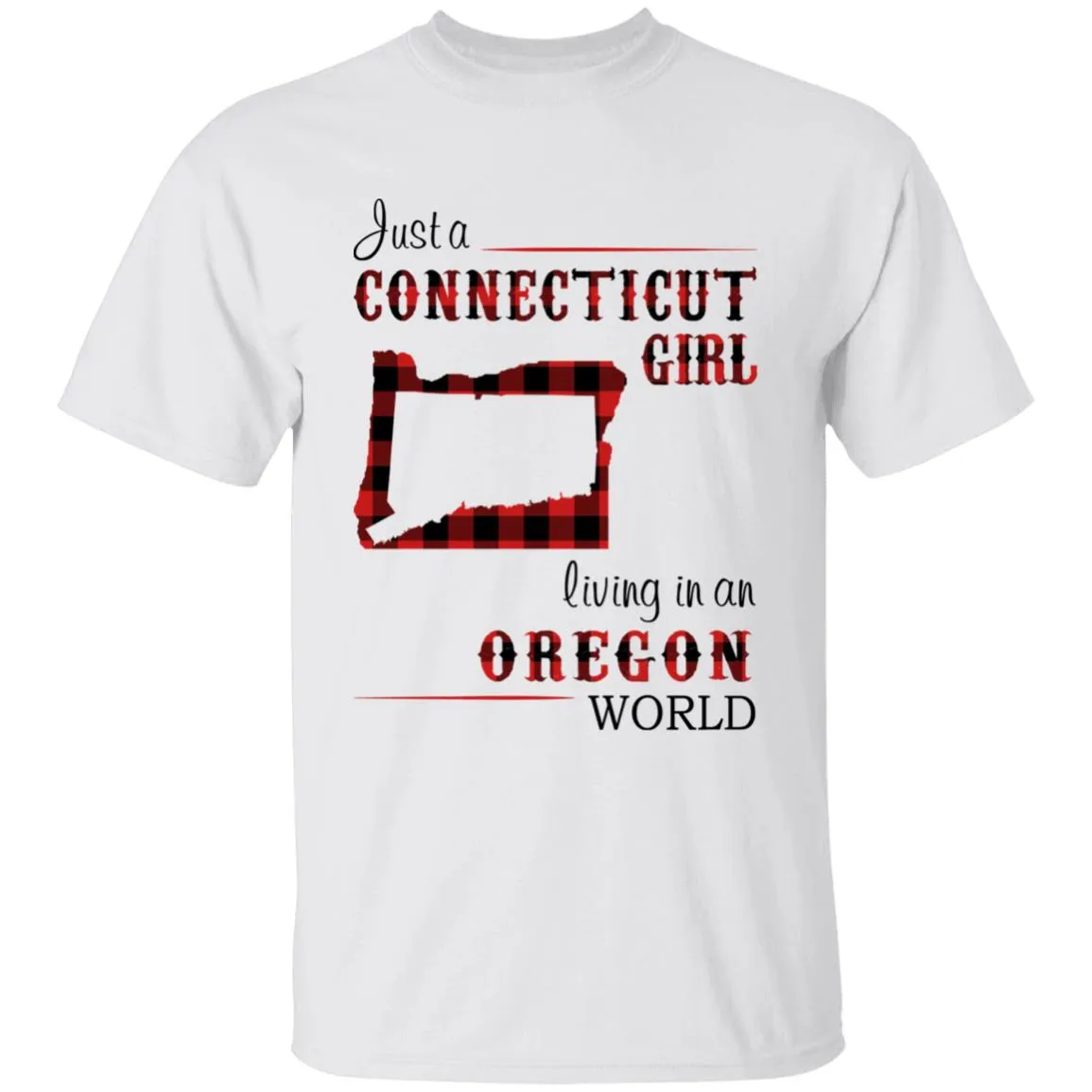 Just A Connecticut Girl Living In An Oregon World T-shirt
