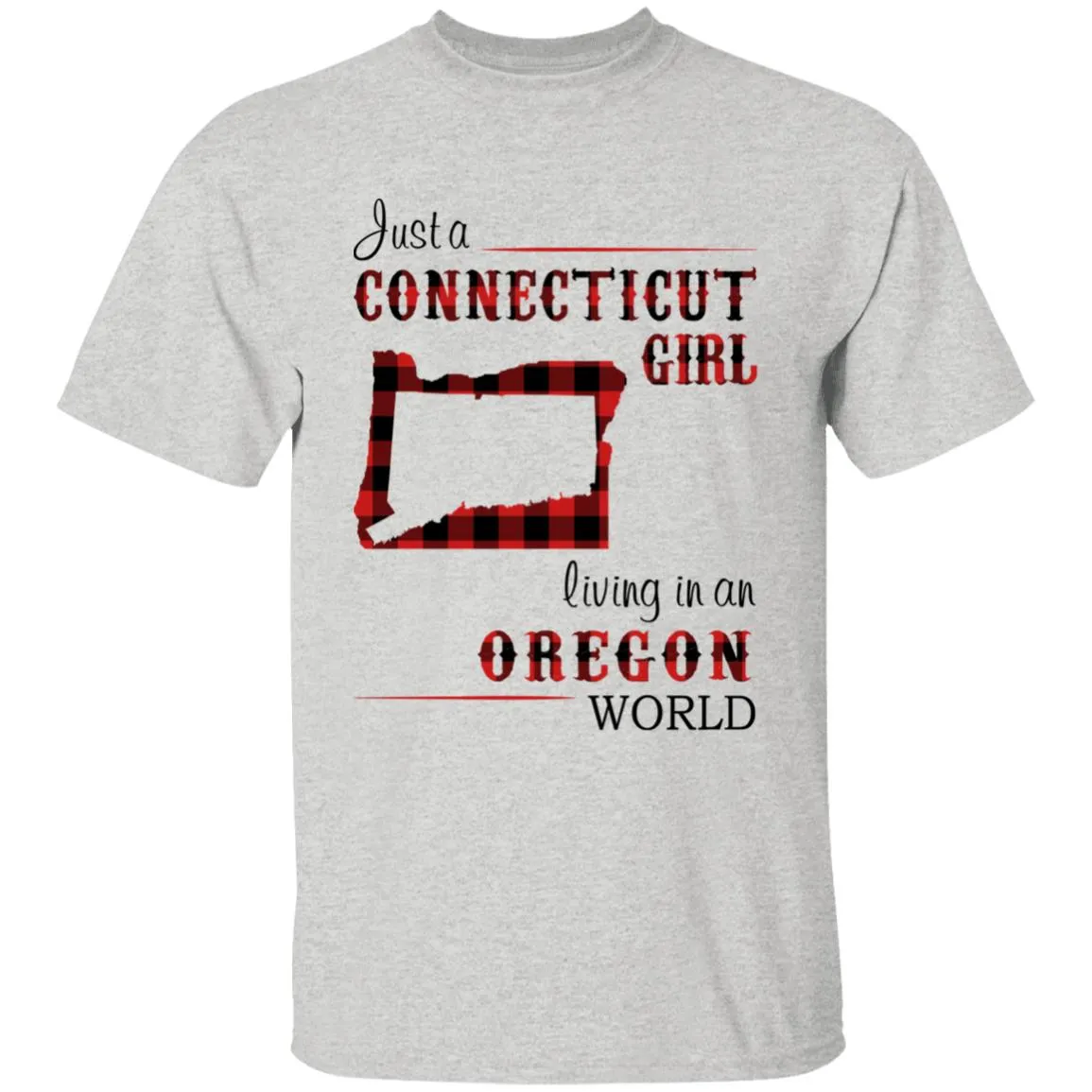 Just A Connecticut Girl Living In An Oregon World T-shirt