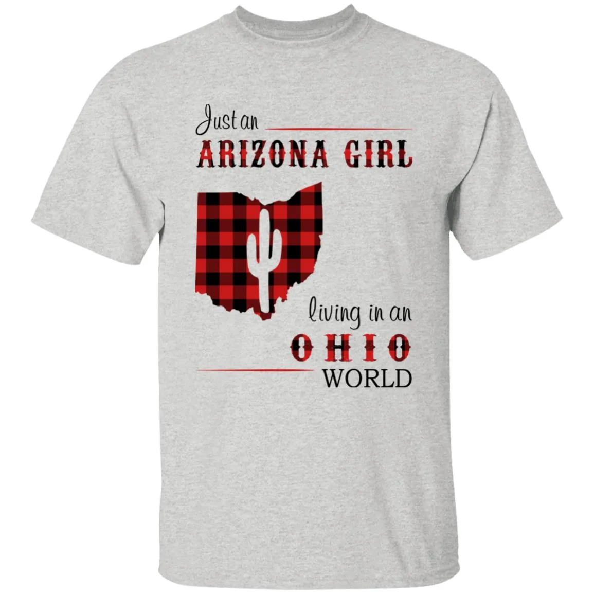 Just An Arizona Girl Living In An Ohio World T-shirt