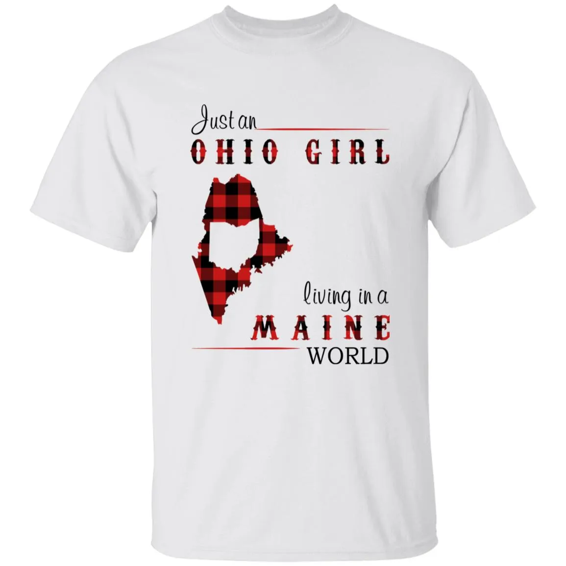 Just An Ohio Girl Living In A Maine World T-shirt