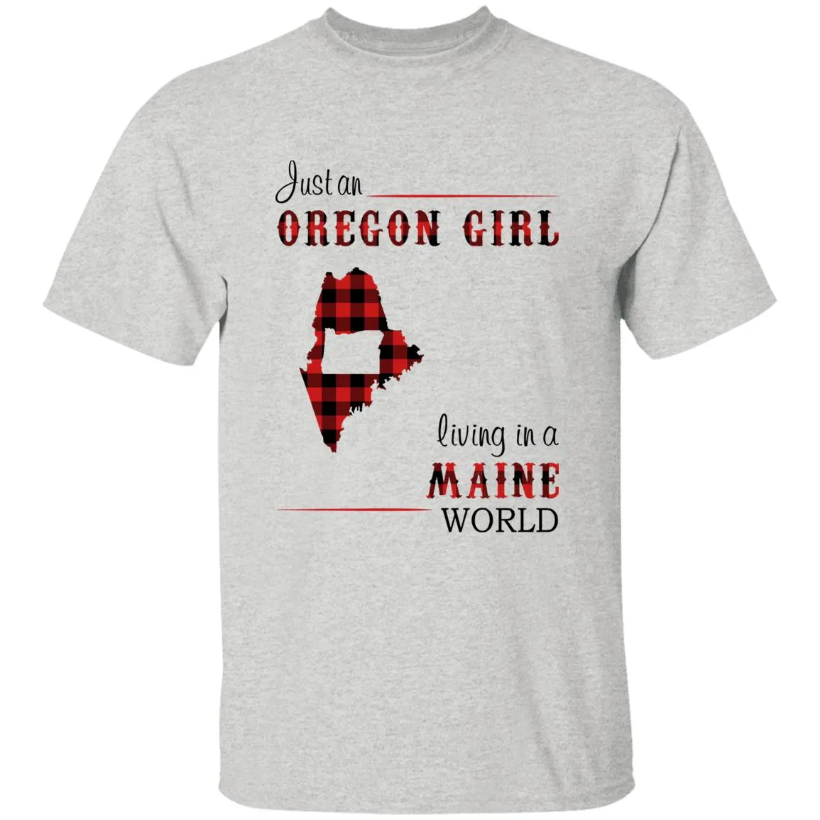 Just An Oregon Girl Living In A Maine World T-shirt